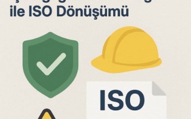 Yasal Zorunluluk Değil, Rekabet Gücüdür: İş Sağlığı ve Güvenliği ile ISO Dönüşümü